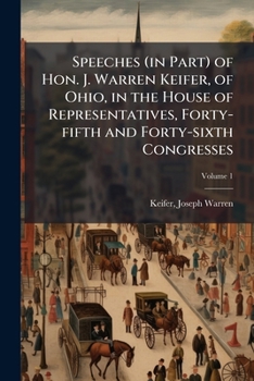 Speeches (in part) of Hon. J. Warren Keifer, of Ohio, in the House of representatives, Forty-fifth and Forty-sixth Congresses Volume 1