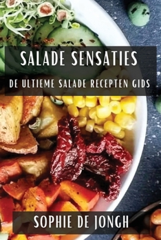 Paperback Salade Sensaties: De Ultieme Salade Recepten Gids [Dutch] Book