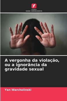 A vergonha da violação, ou a ignorância da gravidade sexual