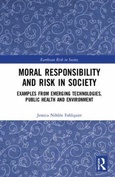 Hardcover Moral Responsibility and Risk in Society: Examples from Emerging Technologies, Public Health and Environment Book