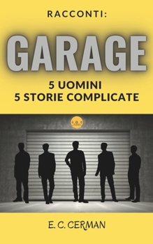 Paperback Racconti: Garage: 5 Uomini 5 Storie Complicate [Italian] Book