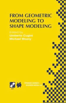 Paperback From Geometric Modeling to Shape Modeling: Ifip Tc5 Wg5.2 Seventh Workshop on Geometric Modeling: Fundamentals and Applications October 2-4, 2000, Par Book