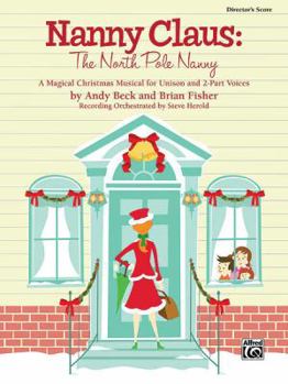 Paperback Nanny Claus -- The North Pole Nanny: A Magical Christmas Musical for Unison and 2-Part Voices (Director's Score) Book