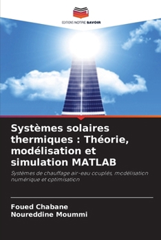 Systèmes solaires thermiques: Théorie, modélisation et simulation MATLAB (French Edition)