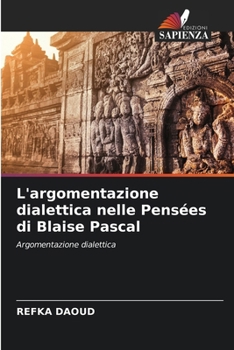 L'argomentazione dialettica nelle Pensées di Blaise Pascal (Italian Edition)