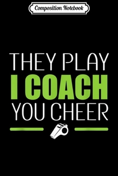 Paperback Composition Notebook: They Play I Coach You Cheer Sports Trainer Cheerleading Gift Journal/Notebook Blank Lined Ruled 6x9 100 Pages Book