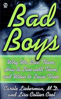 Bad Boys: How We Love Them, How to Live with Them, When to Leave Them