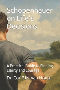 Paperback Schopenhauer on Life's Decisions: A Practical Guide to Finding Clarity and Courage Book