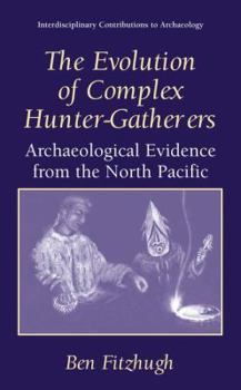 Hardcover The Evolution of Complex Hunter-Gatherers: Archaeological Evidence from the North Pacific Book