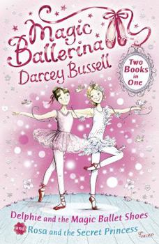 Paperback Delphie and the Magic Ballet Shoes / Rosa and the Secret Princess (2-In-1) (Magic Ballerina) Book