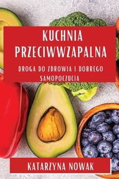 Paperback Kuchnia Przeciwwzapalna: Droga do Zdrowia i Dobrego Samopoczucia [Polish] Book
