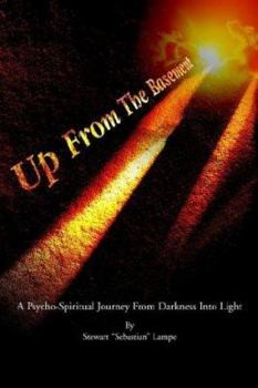 Paperback Up From The Basement: A Psycho-Spiritual Journey From Darkness Into Light Book