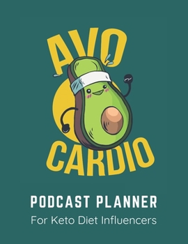 Avocardio Podcast Planner For Keto Diet Influencers: Notebook for Hosts and Producers with Lined Journal