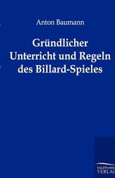 Paperback Gründlicher Unterricht und Regeln des Billard-Spieles [German] Book
