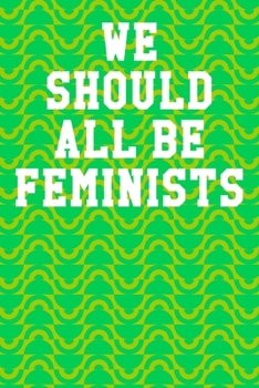We Should All Be Feminists: Blank Recipe Page Notebook 6”x9” 120 Pages