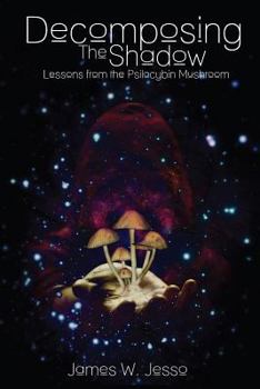 Paperback Decomposing The Shadow: Lessons From The Psilocybin Mushroom Book