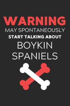 Warning May Spontaneously Start Talking About Boykin Spaniels: Lined Journal, 120 Pages, 6 x 9, Funny Boykin Spaniel Notebook Gift Idea, Black Matte ... Start Talking About Boykin Spaniels Journal)