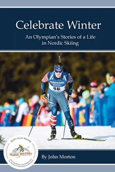 Paperback Celebrate Winter: An Olympian's Stories of a Life in Nordic Skiing Book