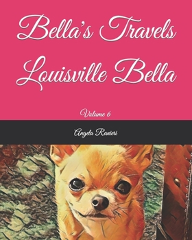Paperback Bella's Travels Louisville Bella: Volume 6 Book