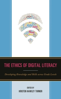 Paperback The Ethics of Digital Literacy: Developing Knowledge and Skills Across Grade Levels Book