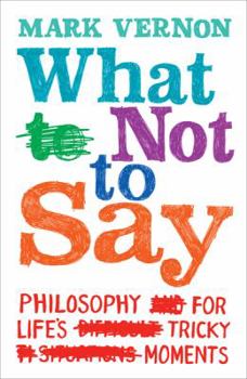 Paperback What Not to Say: Finding the Right Words at Difficult Moments Book