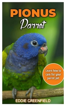 Paperback Pionus Parrot: Learn how to care for your parrot pet Book