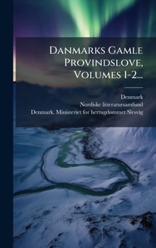 Danmarks Gamle Provindslove, Volumes 1-2... (Danish Edition)