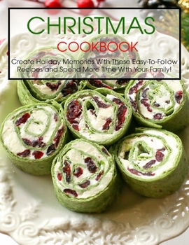 Paperback Christmas Cookbook: Create Holiday Memories With These Easy-To-Follow Recipes and Spend More Time With Your Family! Book