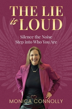 Paperback The Lie is Loud: Silence the Noise, Step Into Who You Are Book