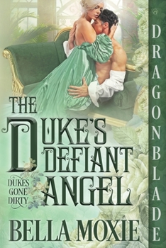 The Duke's Defiant Angel - Book #1 of the Dukes Gone Dirty