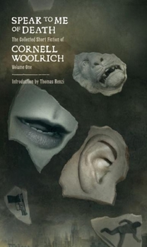 Paperback Speak to Me of Death: The Selected Short Fiction of Cornell Woolrich, Volume 1 Book