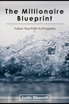 Paperback The Millionaire Blueprint: Follow Your Path To Prosperity Book