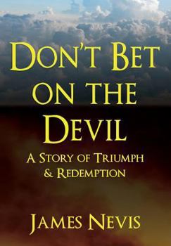 Hardcover Don't Bet On The Devil: A Story of Triumph & Redemption Book