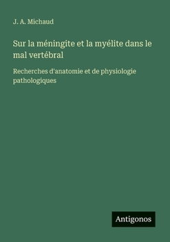 Sur la méningite et la myélite dans le mal vertébral: Recherches d'anatomie et de physiologie pathologiques (French Edition)
