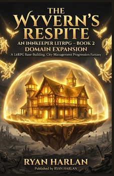 The Wyvern's Respite: An Innkeeper LitRPG – Book 2: Domain Expansion: A LitRPG Base-Building, City-Management Progression Fantasy (The Wyvern's ... : Build your territory. Feed your people.)