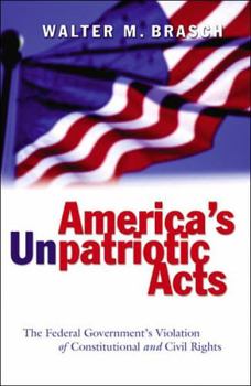 Paperback America's Unpatriotic Acts: The Federal Government's Violation of Constitutional and Civil Rights Book