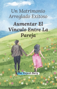 Paperback Un Matrimonio Arreglado Exitoso: Aumentar El Vínculo Entre La Pareja [Spanish] Book