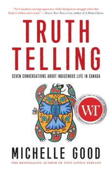 Hardcover Truth Telling: Seven Conversations about Indigenous Life in Canada Book