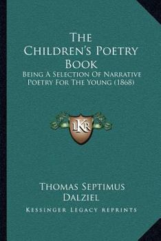 The Children's Poetry Book: Being A Selection Of Narrative Poetry For The Young