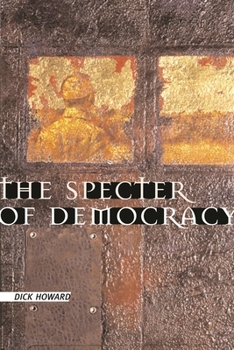 Hardcover The Specter of Democracy: What Marx and Marxists Haven't Understood and Why Book