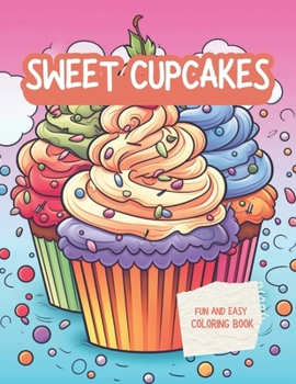 Paperback Sweet Cupcakes Fun And Easy Coloring Book: Cute Sweets Treats Dessert Dessigns Waffles Ice Cream with Cakes Chocolate and Fruits - Cute Yummy Sweets - Book