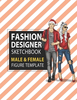 Fashion Designer Sketchbook Male & Female Figure Template: Large Male & Female Croquis for Easily Sketching Your Fashion Design Styles and Building Your Portfolio, Xmas Gift for Fashionista