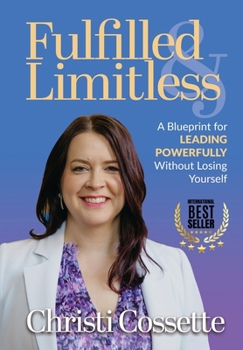 Hardcover Fulfilled & Limitless: A Blueprint for Leading Powerfully Without Losing Yourself Book
