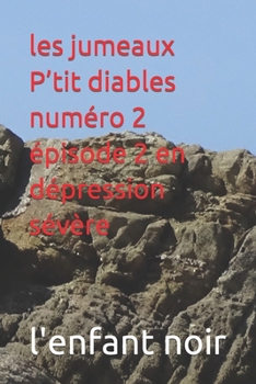 les jumeaux P’tit diables numéro 2 épisode 2 en dépression sévère