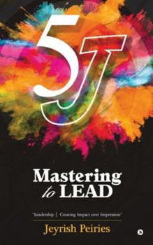 Hardcover 5J Mastering to Lead: "Leadership Creating Impact over Impression" Book