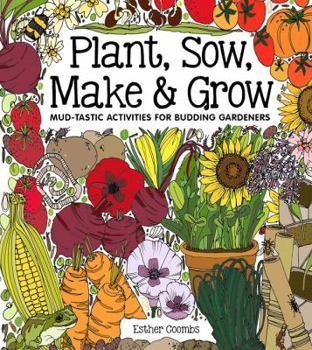 Hardcover Plant Sow Make & Grow: Mud-tastic Activities for Budding Gardeners Book