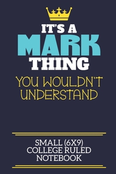 Paperback It's A Mark Thing You Wouldn't Understand Small (6x9) College Ruled Notebook: A cute book to write in for any book lovers, doodle writers and budding Book