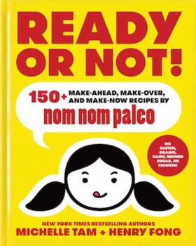 Hardcover Ready or Not!: 150+ Make-Ahead, Make-Over, and Make-Now Recipes by Nom Nom Paleo Volume 2 Book