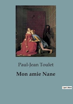 Paperback Mon amie Nane: Les intrigues amoureuses et les dilemmes sociaux dans le Paris de la Belle Époque [French] Book
