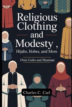 RELIGIOUS CLOTHING AND MODESTY: HIJABS, HABITS, ROBES, AND MORE (Dress codes and meanings)